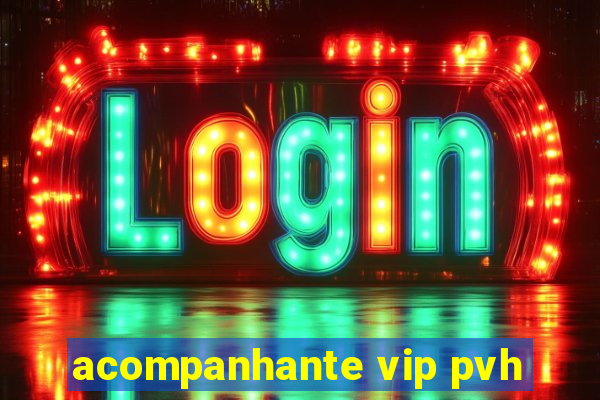 acompanhante vip pvh